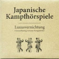 Japanische Kampfhörspiele : Luxusvernichtung